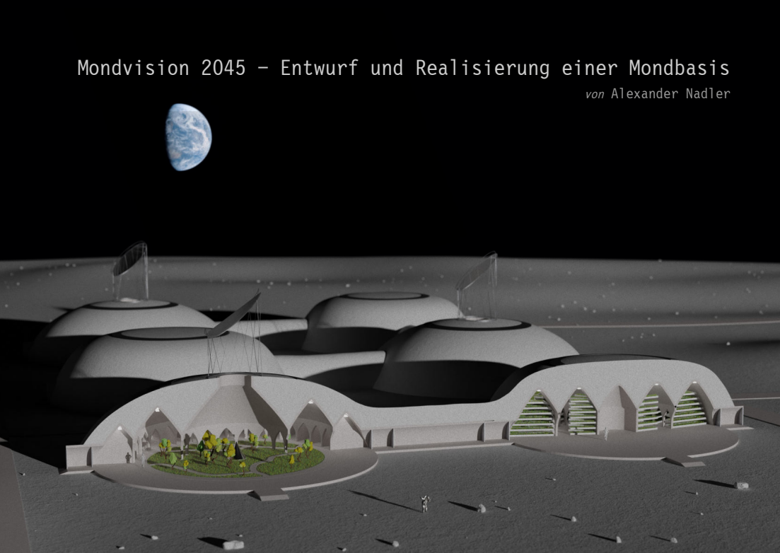 Alexander Nadler Masterarbeit - Mondvision 2045 - Entwurf und Realisierung einer Mondbasis